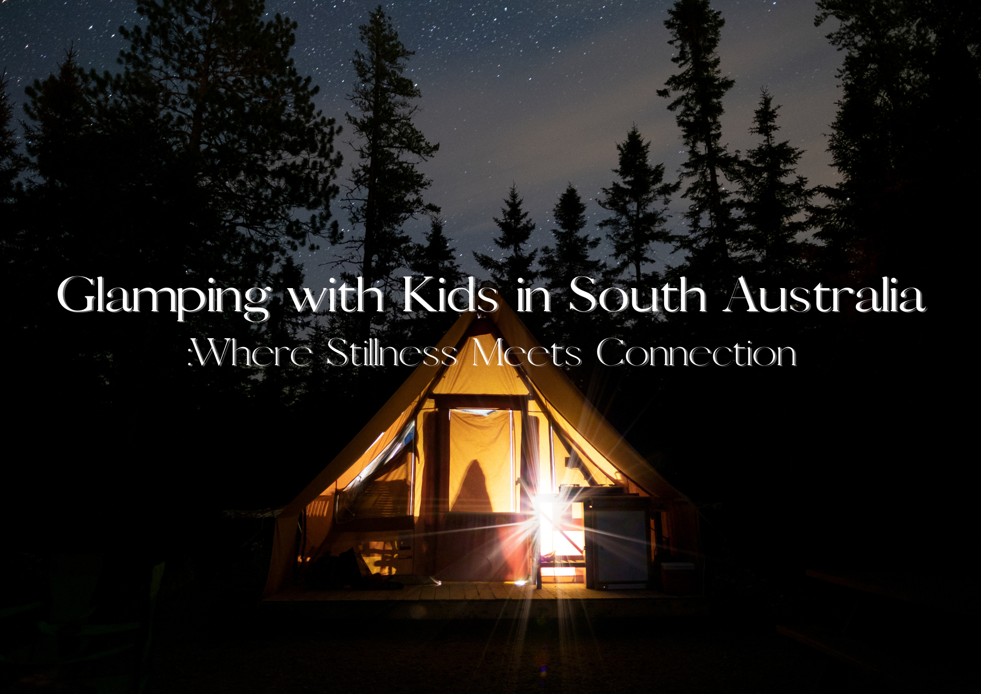 Glamping with Kids in South Australia: Where Stillness Meets Connection