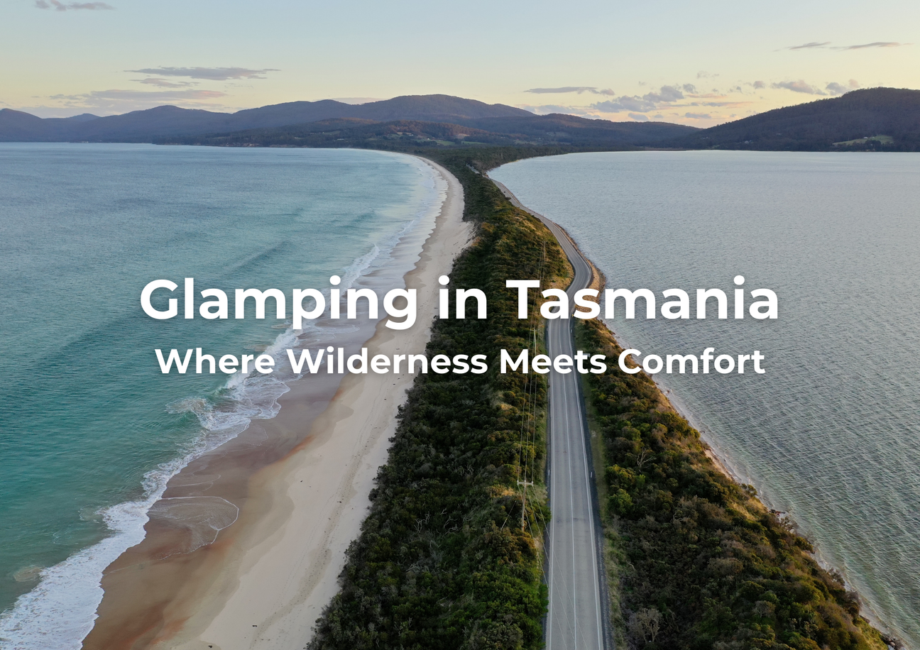 Glamping in Tasmania: Where Wilderness Meets Comfort